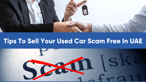 Tips To Sell Your Used Car Scam Free In UAE