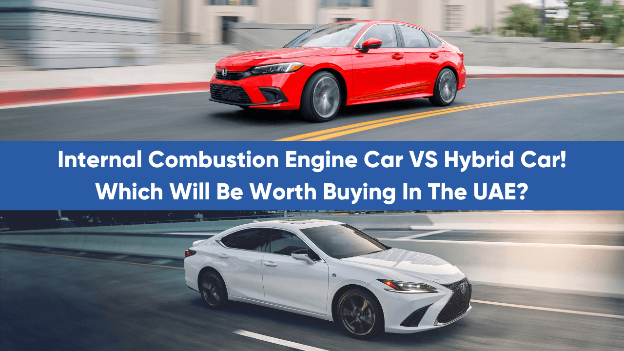 Internal Combustion Engine Car VS Hybrid Car! Which Will Be Worth Buying In The UAE? — cover image