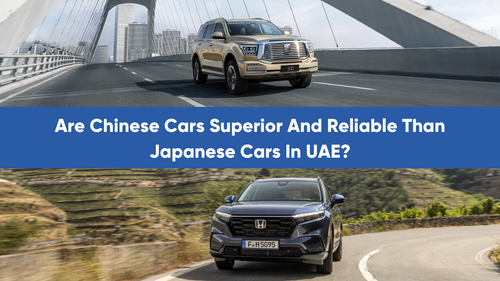 Are Chinese Cars Superior And Reliable Than Japanese Cars In UAE?