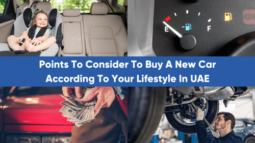 As A New Car Buyer, How To Choose The Right Car In The UAE As Per Your Lifestyle?